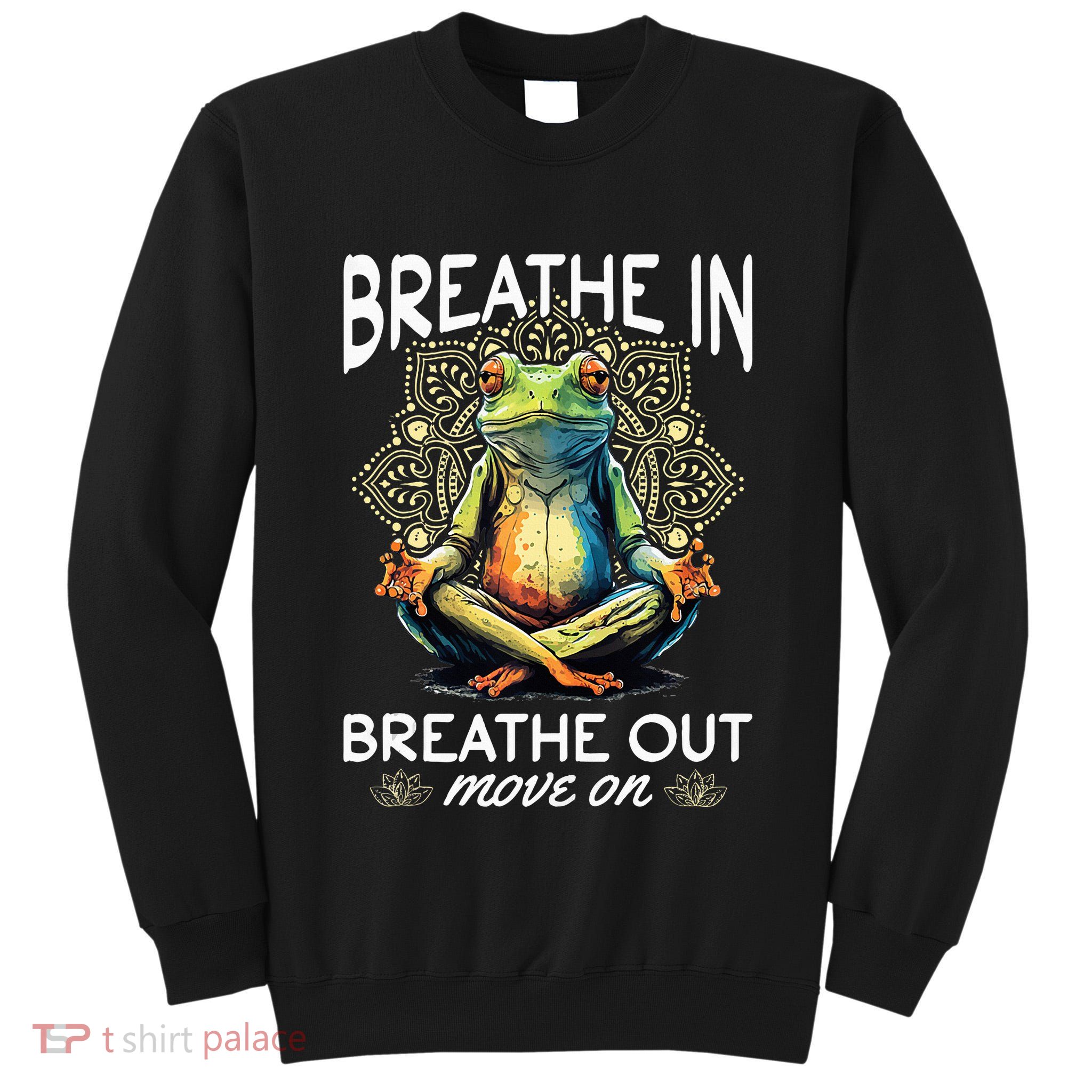 Yoga Meditation Breathe In Breathe Out Move On Tall Sweatshirt
