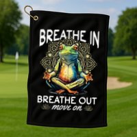 Yoga Meditation Breathe In Breathe Out Move On Golf Towel