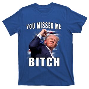 You Missed Bitch Funny Gift Trump Sho Shooting Trump Funny Gift Cute Gift T-Shirt