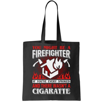 You Might Be A Firefighter If You've Every Smoked Tote Bag