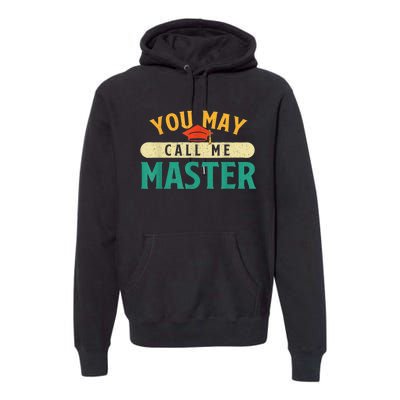 You May Call Me Master College Graduation Graduate Premium Hoodie