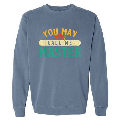 You May Call Me Master College Graduation Graduate Garment-Dyed Sweatshirt