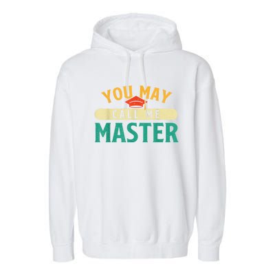 You May Call Me Master College Graduation Graduate Garment-Dyed Fleece Hoodie