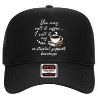 You May Call It Coffee I Call It My Emotional Supp Beverage High Crown Mesh Back Trucker Hat