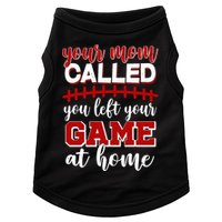 Your Mom Called You Left Your Game At Home Doggie Tank