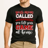 Your Mom Called You Left Your Game At Home Performance Shirt