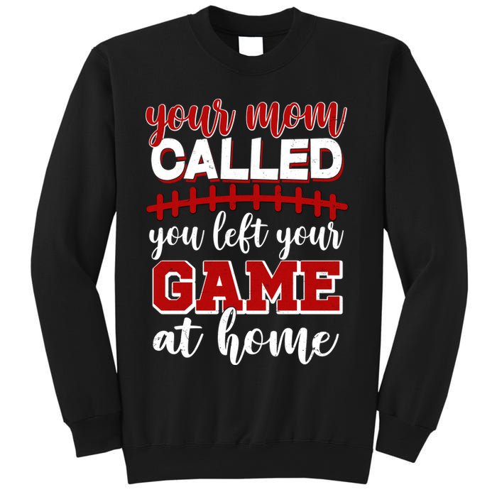 Your Mom Called You Left Your Game At Home Sweatshirt