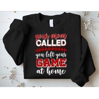 Your Mom Called You Left Your Game At Home Sweatshirt