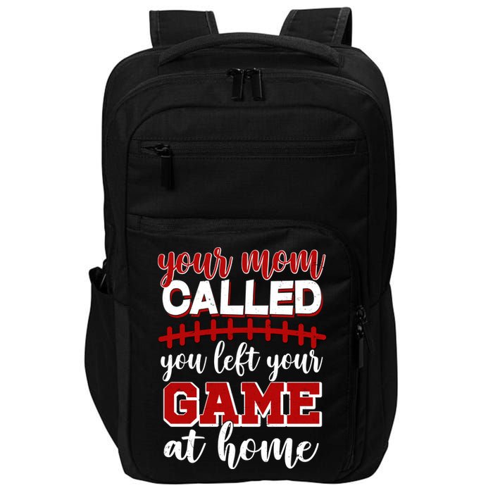 Your Mom Called You Left Your Game At Home Impact Tech Backpack