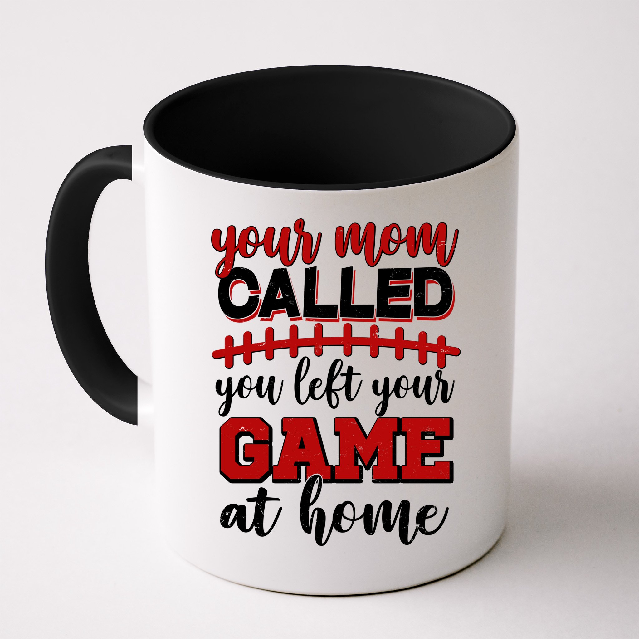 Your Mom Called You Left Your Game At Home Mug