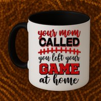 Your Mom Called You Left Your Game At Home Mug