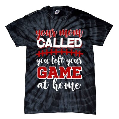 Your Mom Called You Left Your Game At Home Tie-Dye T-Shirt