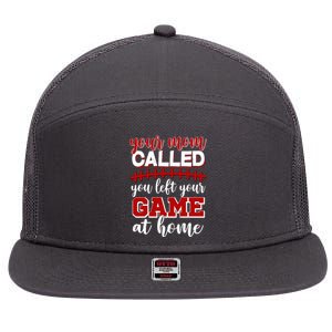 Your Mom Called You Left Your Game At Home 7 Panel Mesh Trucker Snapback Hat