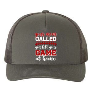 Your Mom Called You Left Your Game At Home Yupoong Adult 5-Panel Trucker Hat