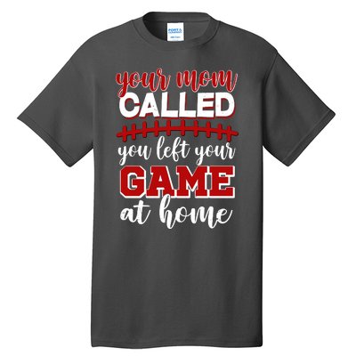 Your Mom Called You Left Your Game At Home Tall T-Shirt