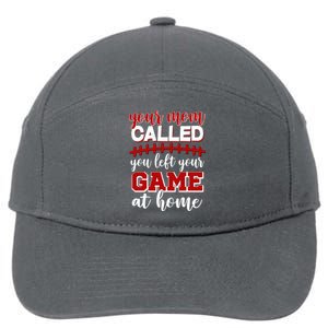 Your Mom Called You Left Your Game At Home 7-Panel Snapback Hat