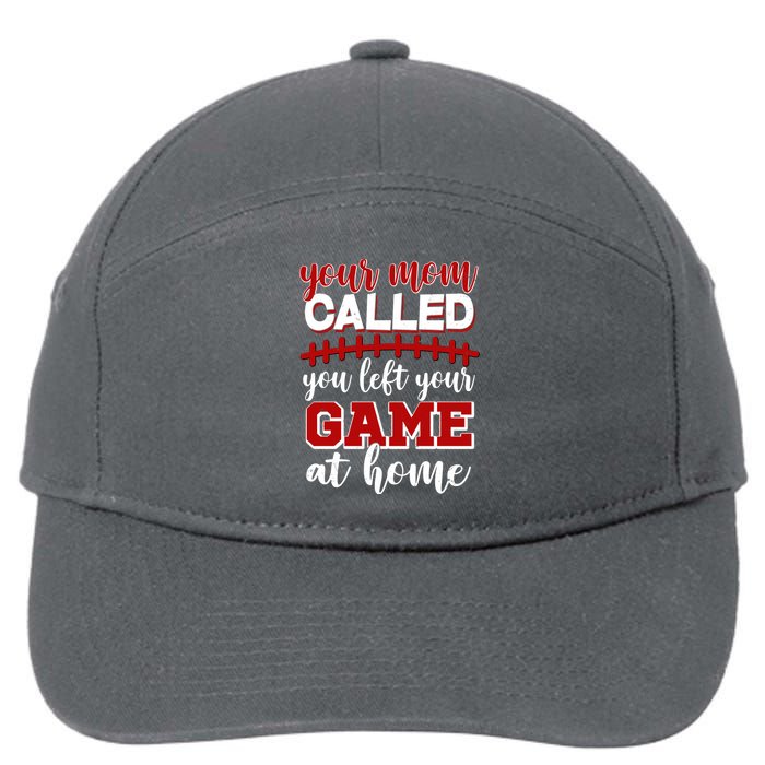 Your Mom Called You Left Your Game At Home 7-Panel Snapback Hat