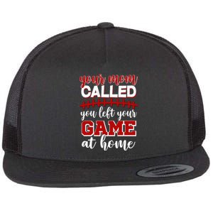 Your Mom Called You Left Your Game At Home Flat Bill Trucker Hat