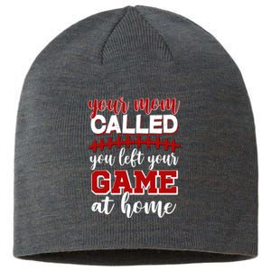 Your Mom Called You Left Your Game At Home Sustainable Beanie