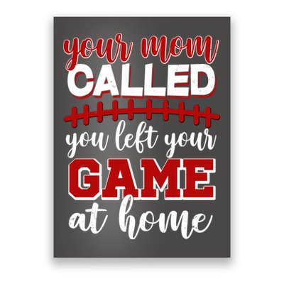 Your Mom Called You Left Your Game At Home Poster