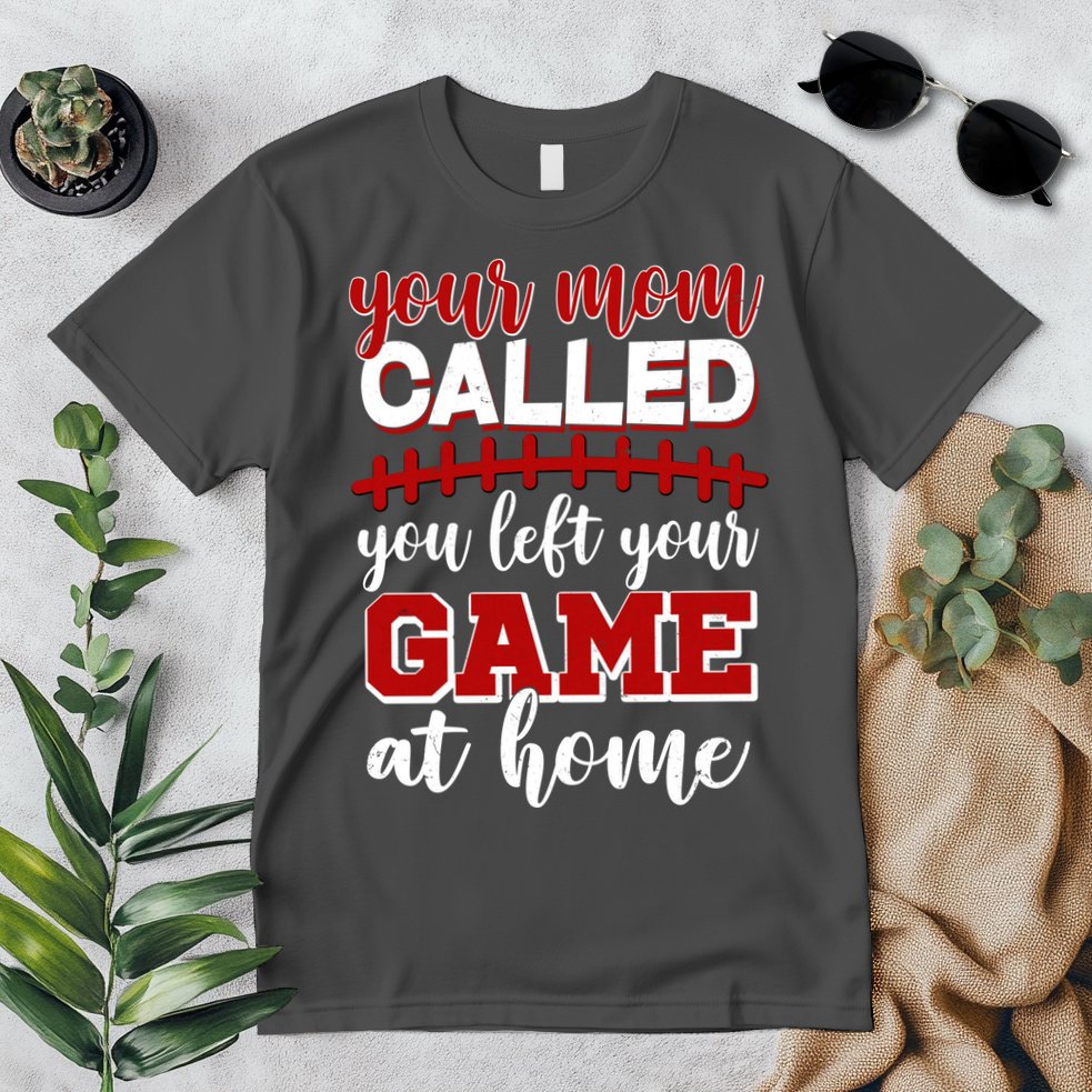 Your Mom Called You Left Your Game At Home Premium T-Shirt
