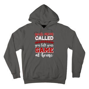 Your Mom Called You Left Your Game At Home Tall Hoodie