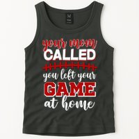 Your Mom Called You Left Your Game At Home Tank Top