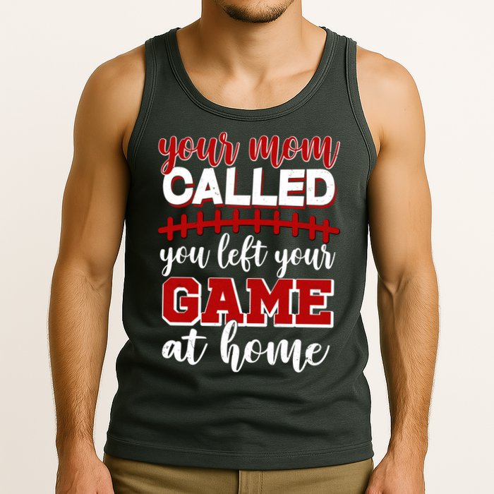 Your Mom Called You Left Your Game At Home Tank Top