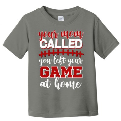 Your Mom Called You Left Your Game At Home Toddler T-Shirt