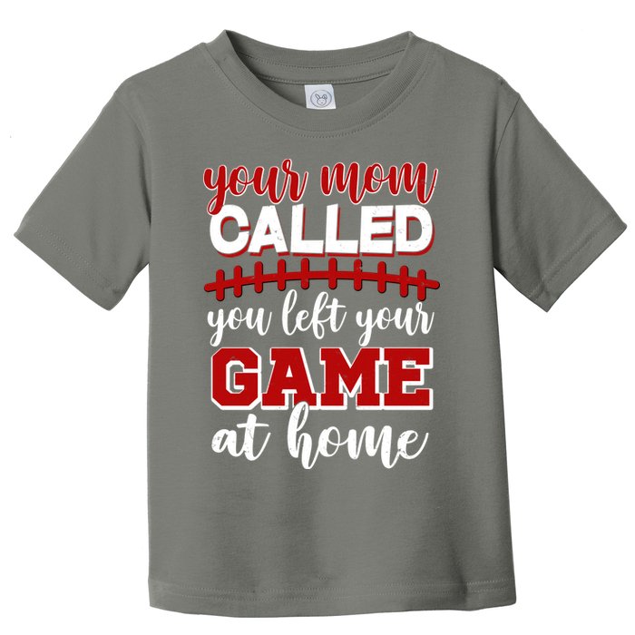 Your Mom Called You Left Your Game At Home Toddler T-Shirt