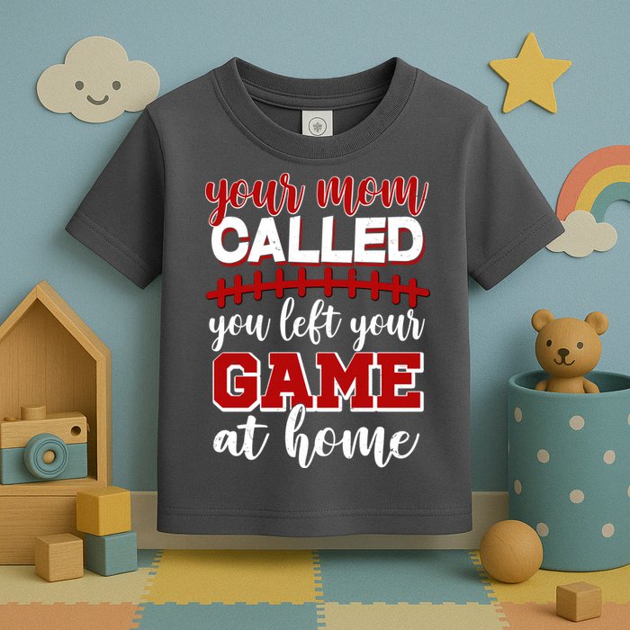 Your Mom Called You Left Your Game At Home Toddler T-Shirt