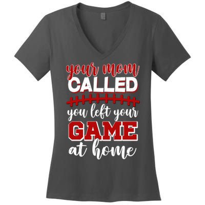 Your Mom Called You Left Your Game At Home Women's V-Neck T-Shirt