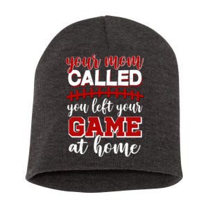 Your Mom Called You Left Your Game At Home Short Acrylic Beanie