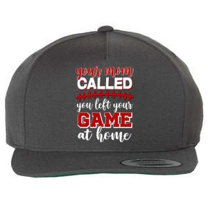 Your Mom Called You Left Your Game At Home Wool Snapback Cap