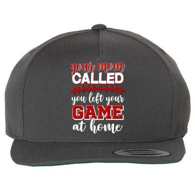 Your Mom Called You Left Your Game At Home Wool Snapback Cap