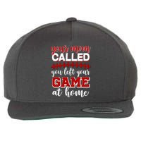 Your Mom Called You Left Your Game At Home Wool Snapback Cap