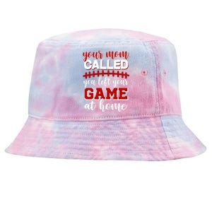 Your Mom Called You Left Your Game At Home Tie-Dyed Bucket Hat