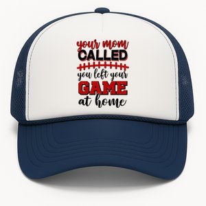 Your Mom Called You Left Your Game At Home Trucker Hat