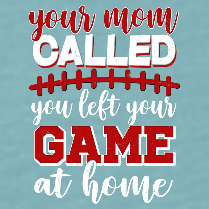 Your Mom Called You Left Your Game At Home Sueded Cloud Jersey T-Shirt