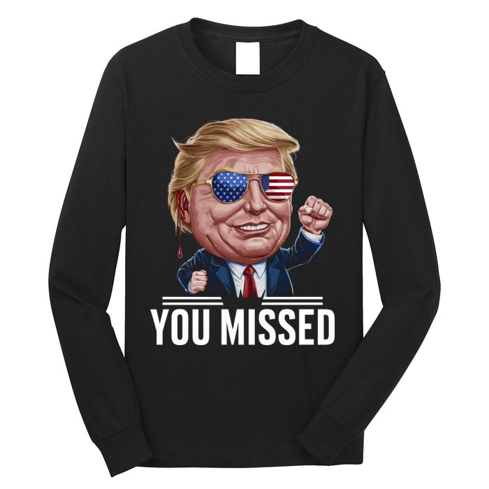 You Missed Donald Trump Long Sleeve Shirt