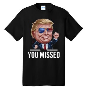 You Missed Donald Trump Tall T-Shirt