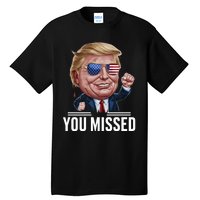 You Missed Donald Trump Tall T-Shirt