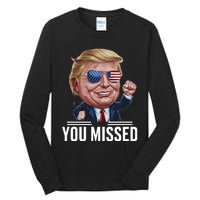 You Missed Donald Trump Tall Long Sleeve T-Shirt