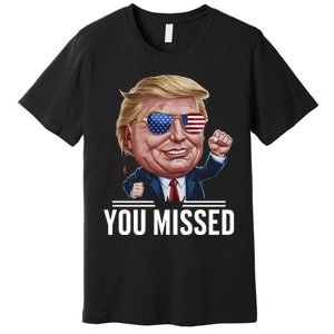 You Missed Donald Trump Premium T-Shirt