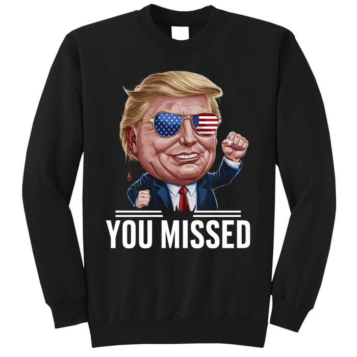 You Missed Donald Trump Tall Sweatshirt