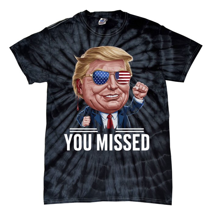 You Missed Donald Trump Tie-Dye T-Shirt