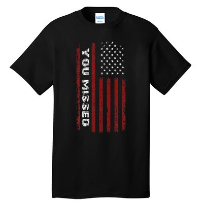 You Missed Donald Trump 2024 Tall T-Shirt