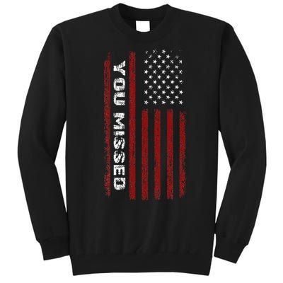 You Missed Donald Trump 2024 Tall Sweatshirt