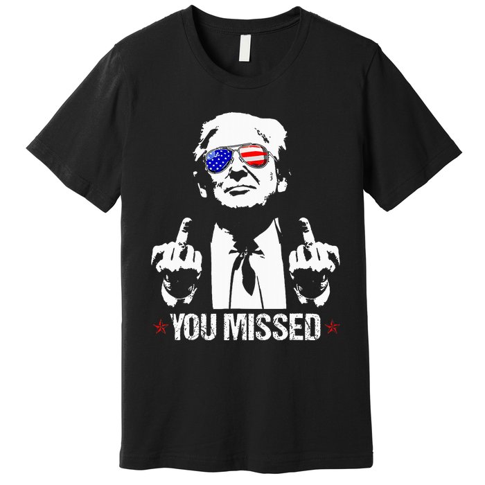 You Missed Donald Trump Funny Pro Trump 2024 Premium T-Shirt