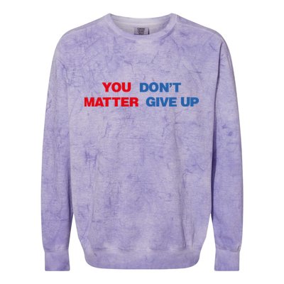 You Matter Don't Give Up Shirt You Don't Matter. Give Up Colorblast Crewneck Sweatshirt